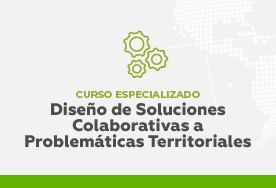 Curso especializado en diseño de soluciones colaborativas a problemáticas territoriales